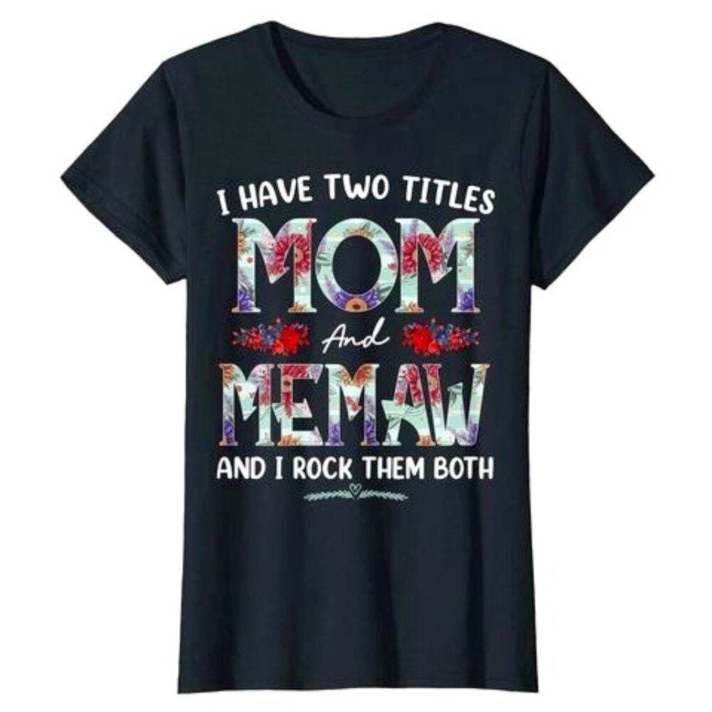I Have Two Titles Mom And Memaw Floral Funny Mothers Day T-shirt